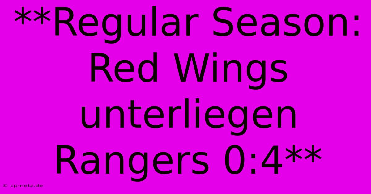 **Regular Season: Red Wings Unterliegen Rangers 0:4**