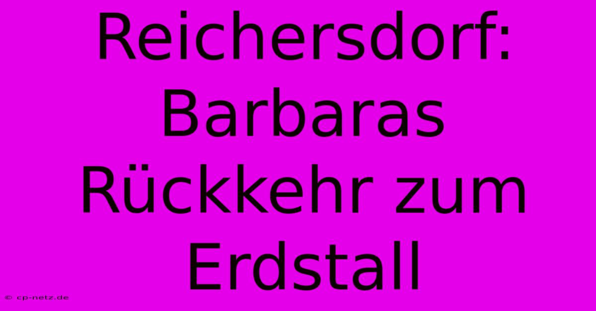 Reichersdorf: Barbaras Rückkehr Zum Erdstall