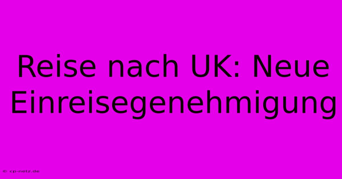 Reise Nach UK: Neue Einreisegenehmigung