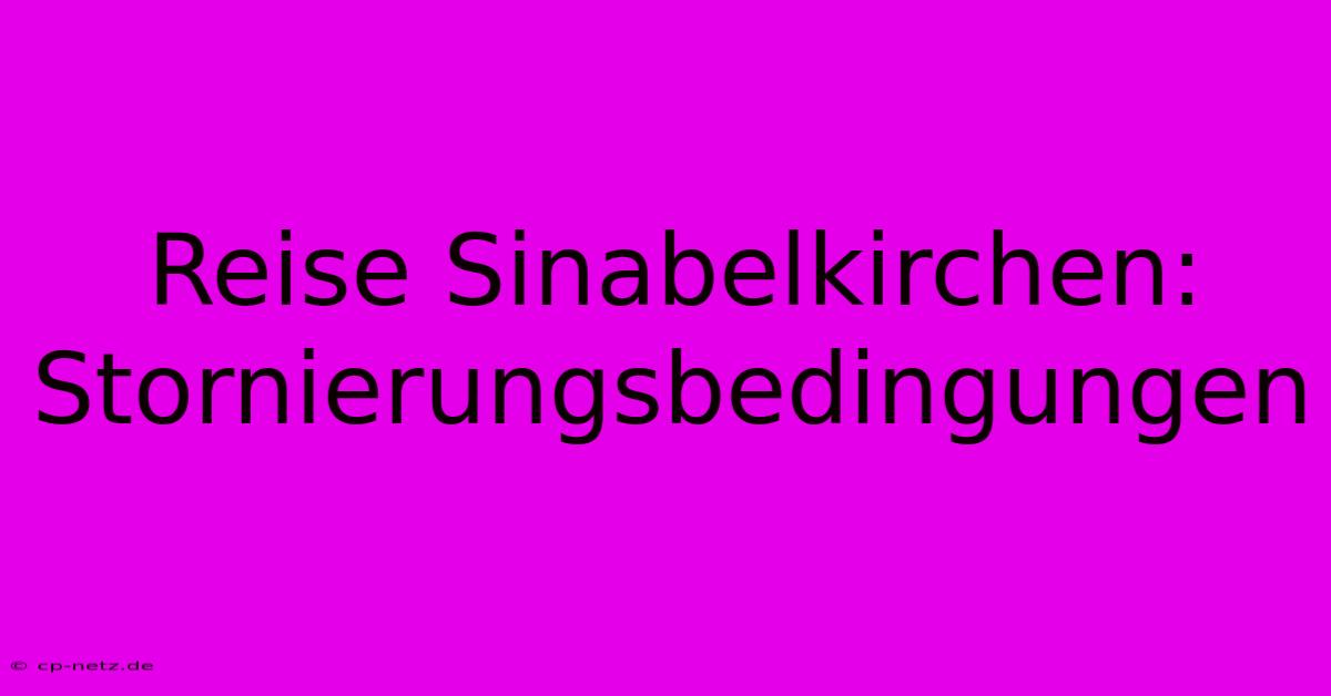 Reise Sinabelkirchen: Stornierungsbedingungen