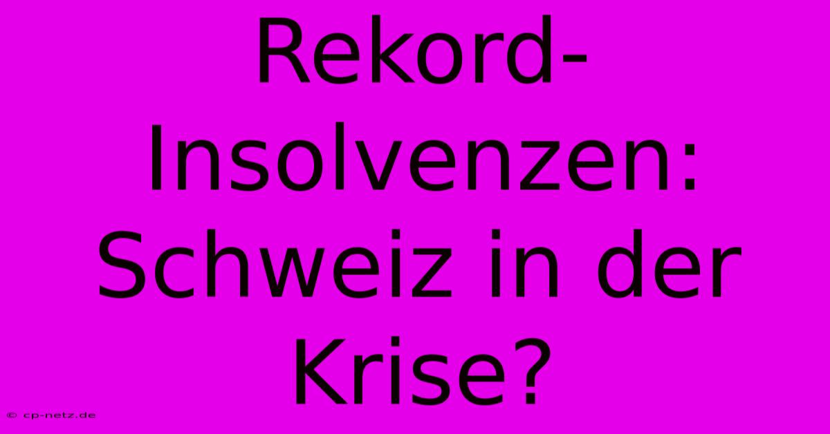 Rekord-Insolvenzen: Schweiz In Der Krise?