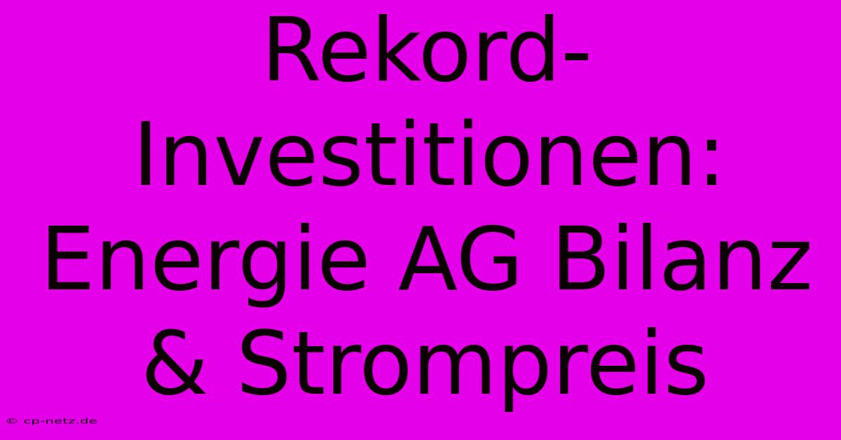 Rekord-Investitionen: Energie AG Bilanz & Strompreis