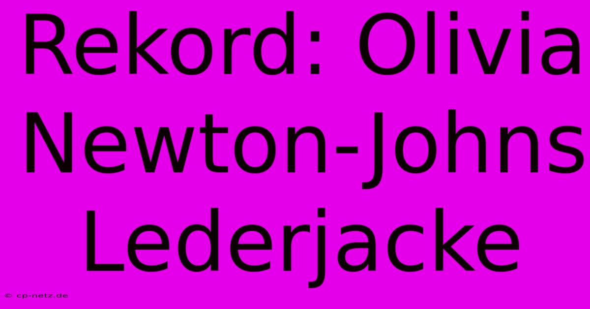 Rekord: Olivia Newton-Johns Lederjacke