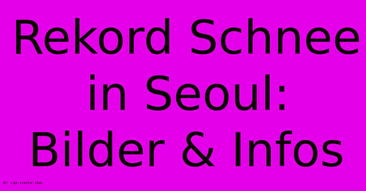 Rekord Schnee In Seoul: Bilder & Infos