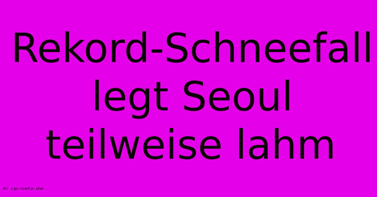 Rekord-Schneefall Legt Seoul Teilweise Lahm