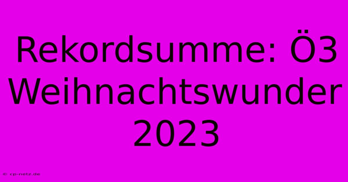 Rekordsumme: Ö3 Weihnachtswunder 2023