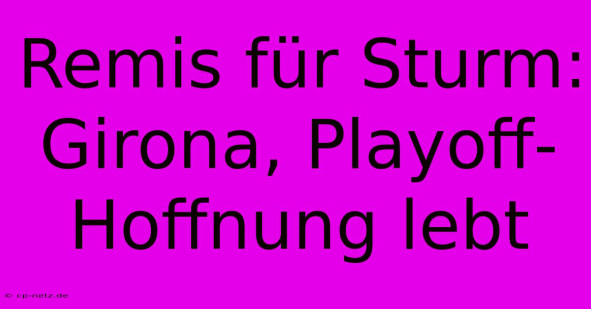 Remis Für Sturm: Girona, Playoff-Hoffnung Lebt