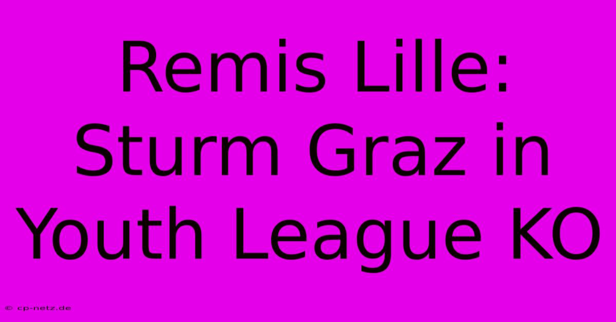 Remis Lille: Sturm Graz In Youth League KO