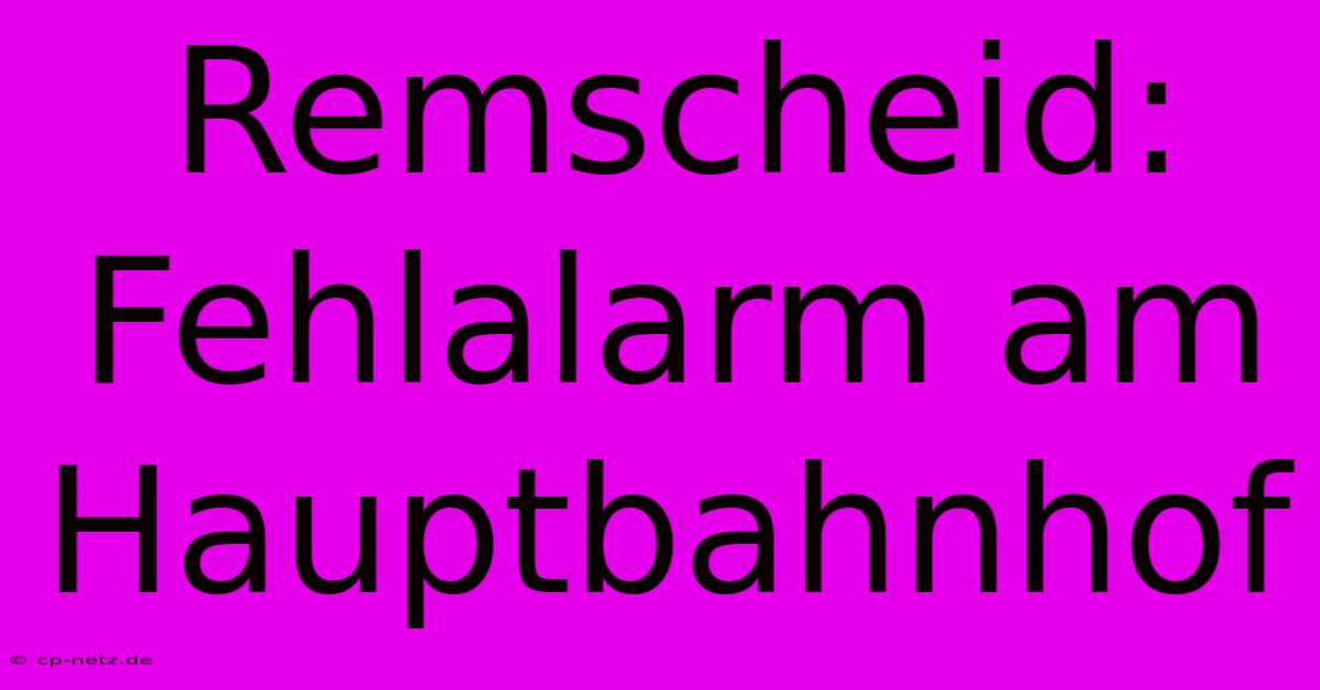 Remscheid: Fehlalarm Am Hauptbahnhof