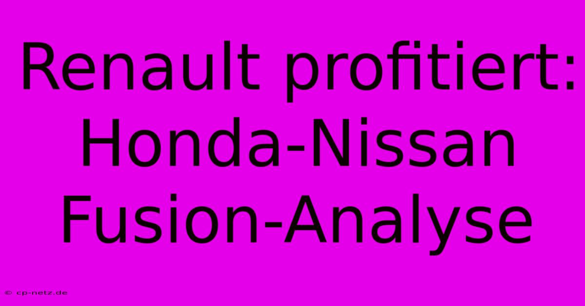 Renault Profitiert:  Honda-Nissan Fusion-Analyse