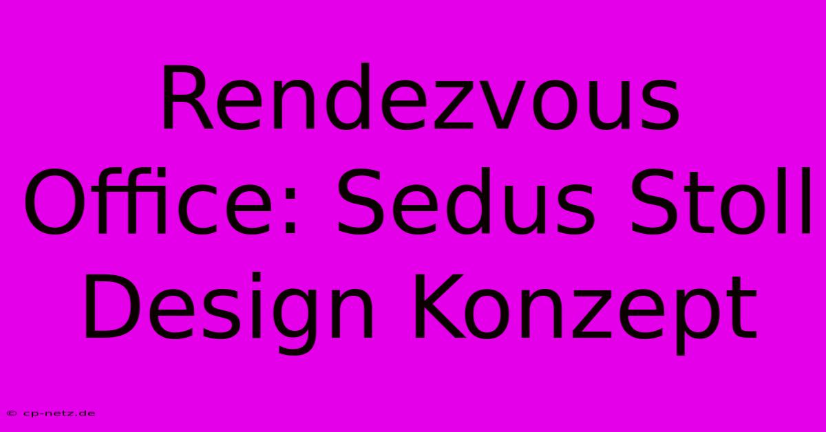 Rendezvous Office: Sedus Stoll Design Konzept