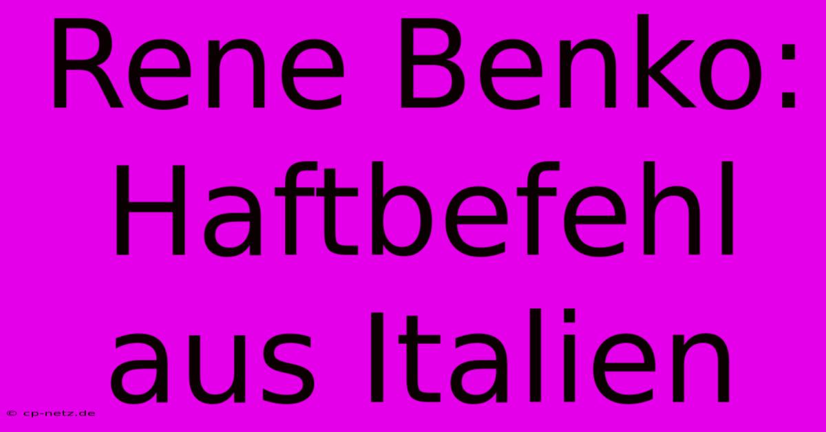 Rene Benko: Haftbefehl Aus Italien