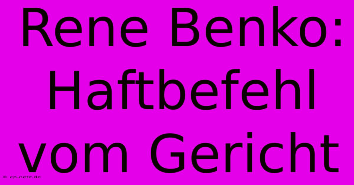 Rene Benko: Haftbefehl Vom Gericht