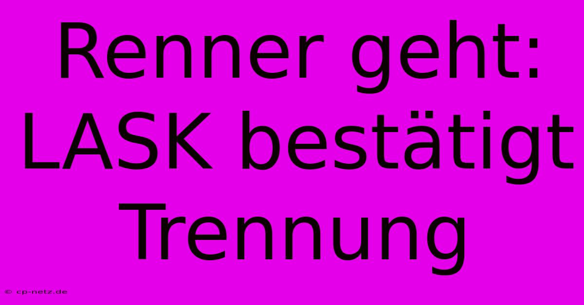 Renner Geht: LASK Bestätigt Trennung