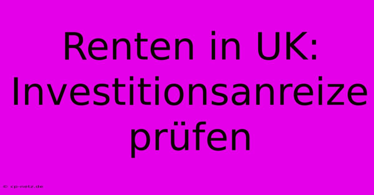 Renten In UK: Investitionsanreize Prüfen