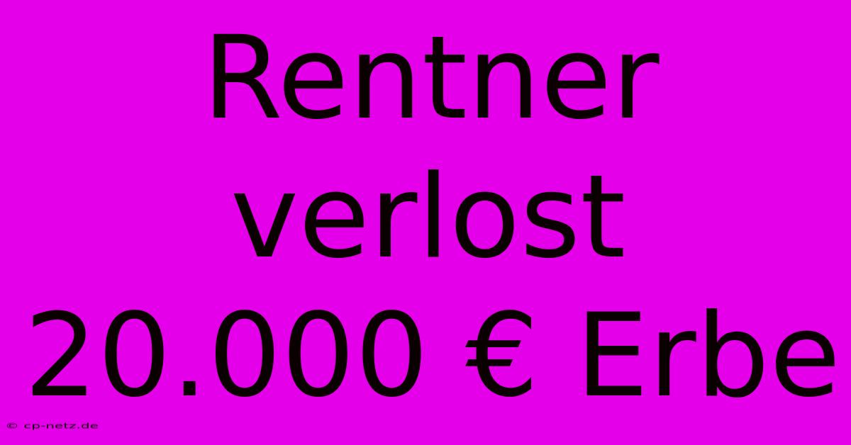 Rentner Verlost 20.000 € Erbe