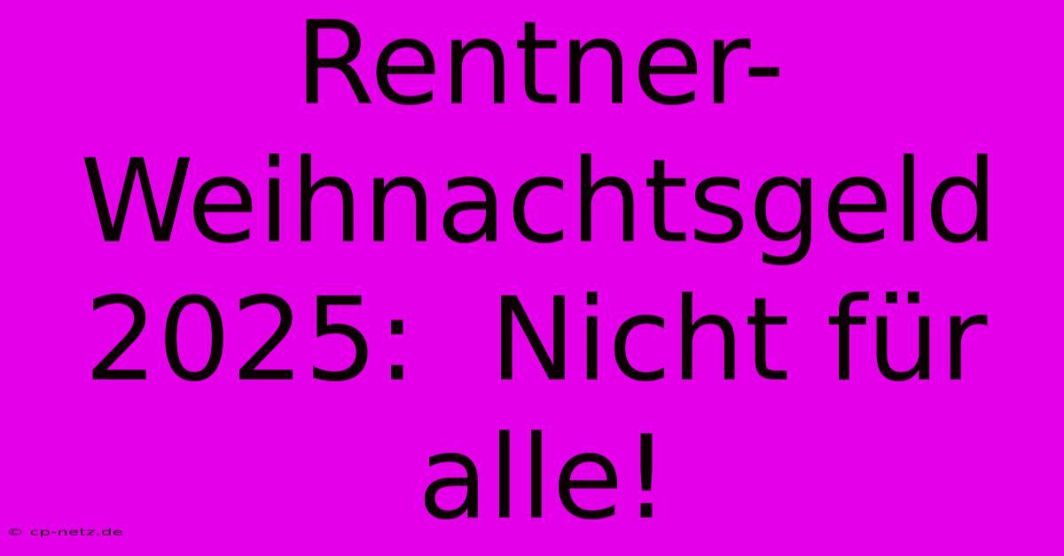 Rentner-Weihnachtsgeld 2025:  Nicht Für Alle!