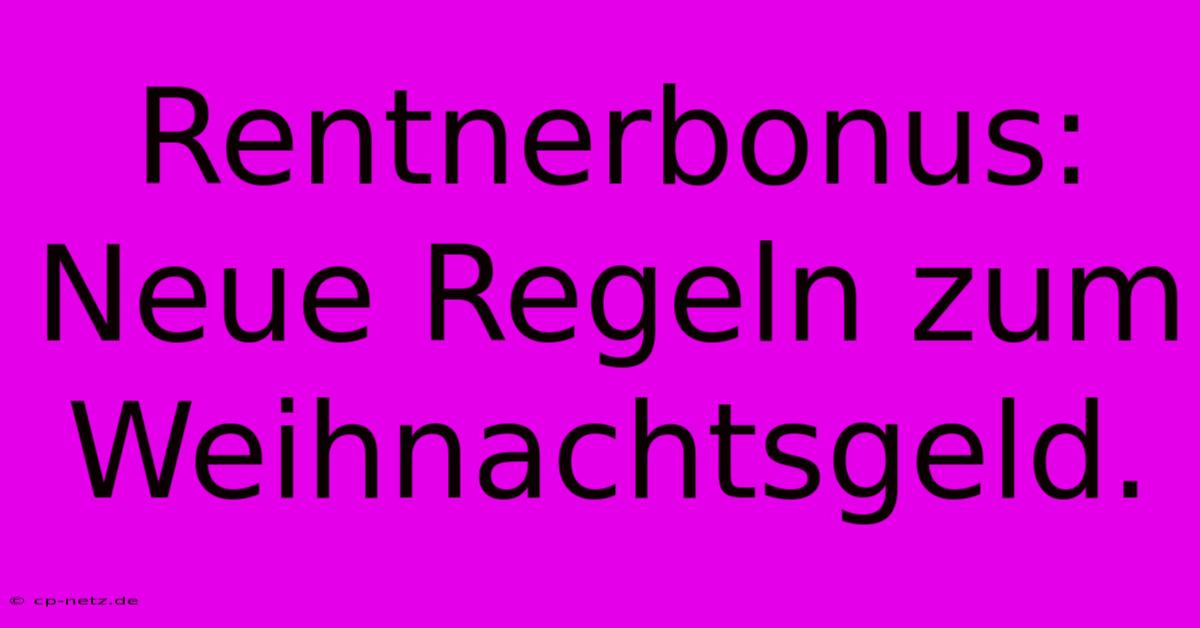 Rentnerbonus:  Neue Regeln Zum Weihnachtsgeld.