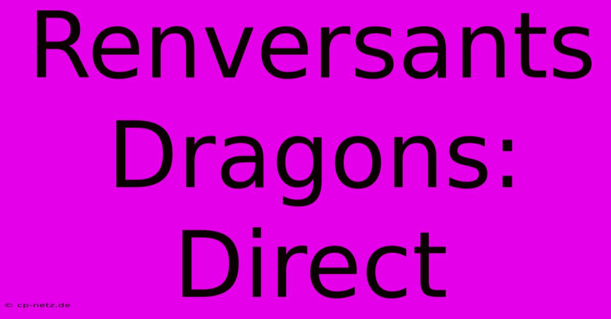 Renversants Dragons: Direct