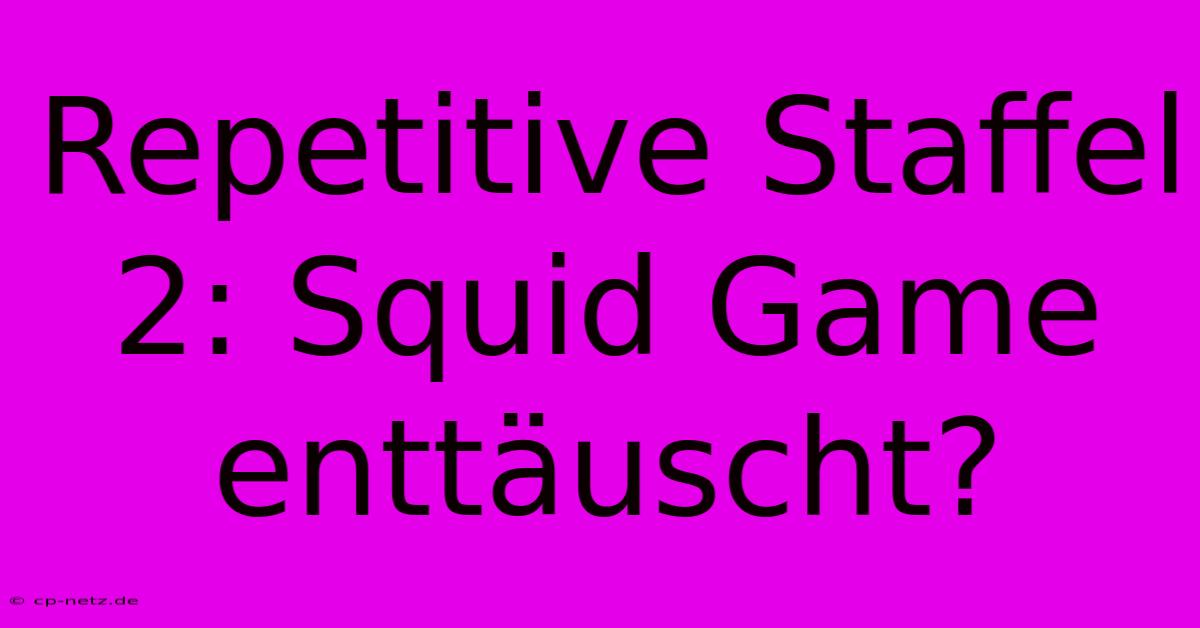 Repetitive Staffel 2: Squid Game Enttäuscht?