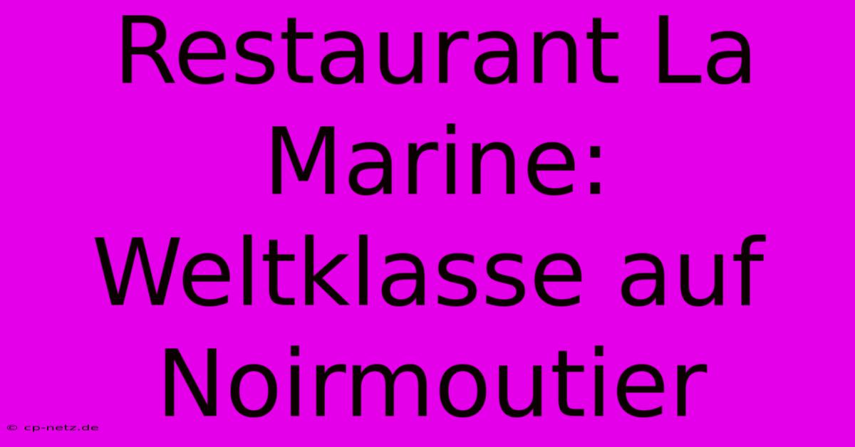 Restaurant La Marine: Weltklasse Auf Noirmoutier