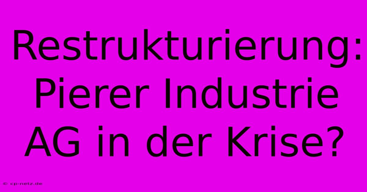 Restrukturierung: Pierer Industrie AG In Der Krise?