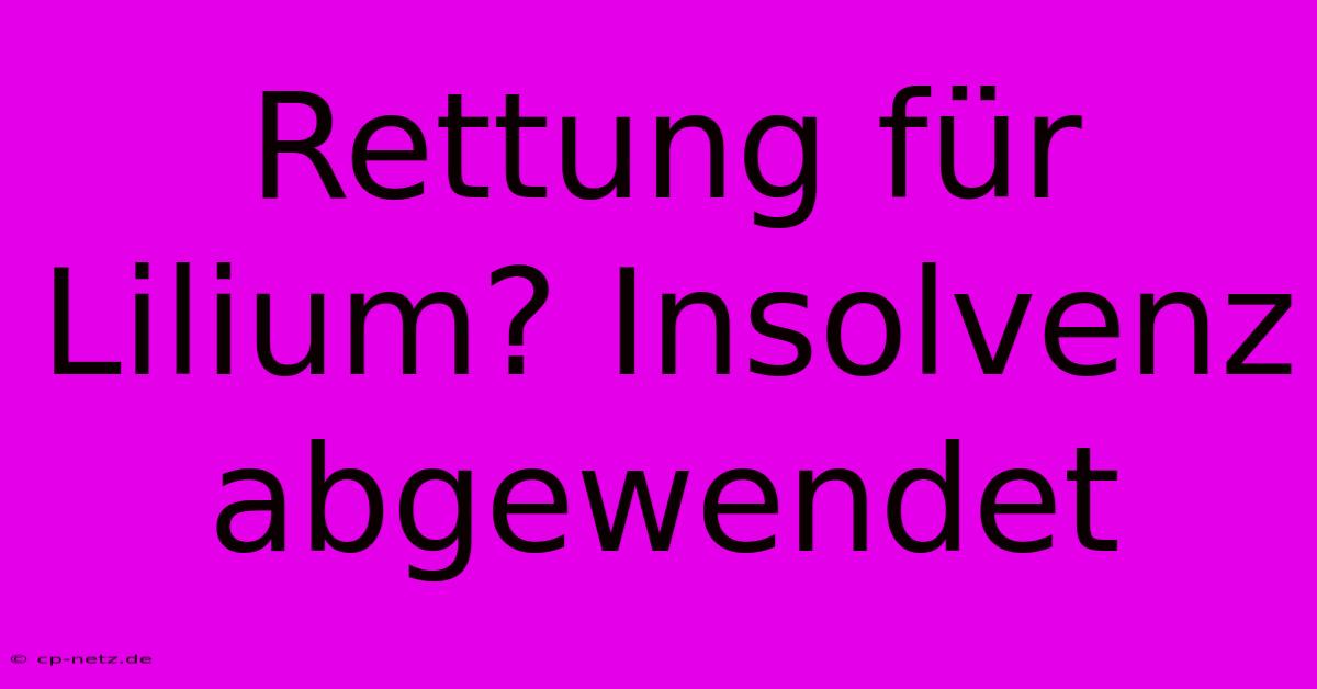 Rettung Für Lilium? Insolvenz Abgewendet