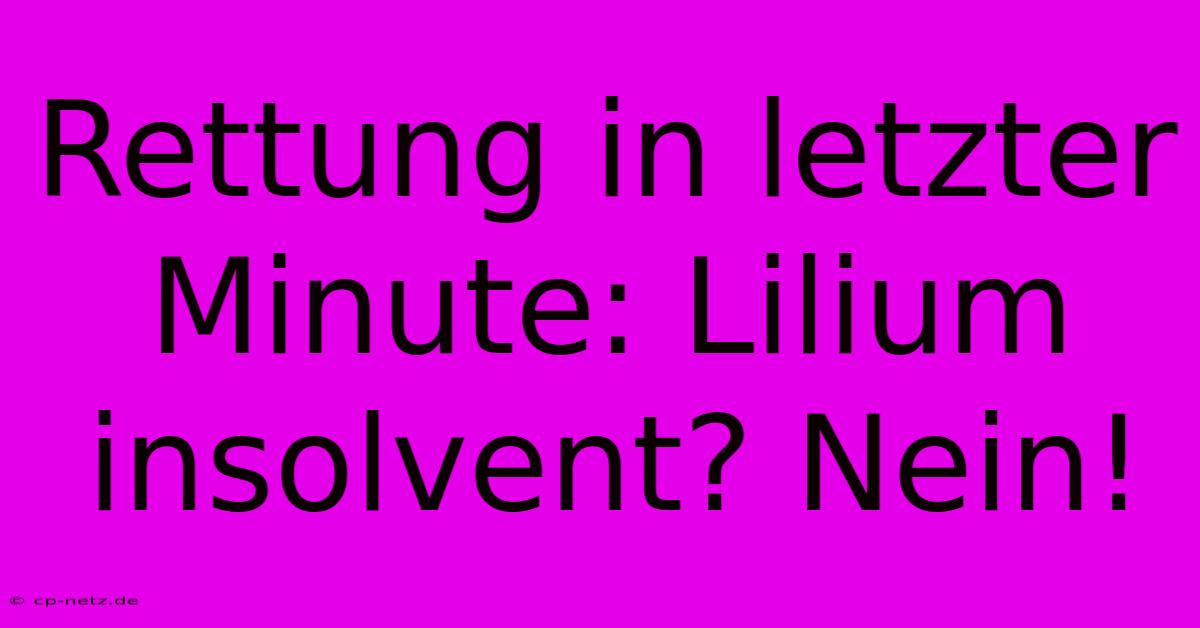 Rettung In Letzter Minute: Lilium Insolvent? Nein!