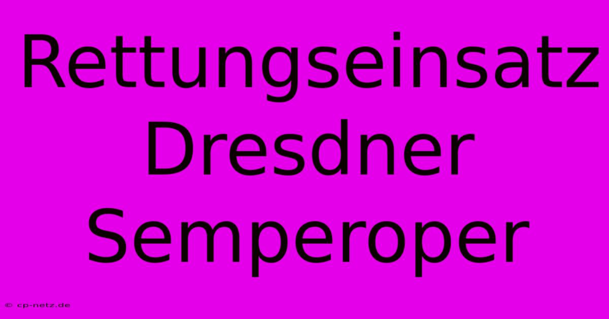 Rettungseinsatz Dresdner Semperoper