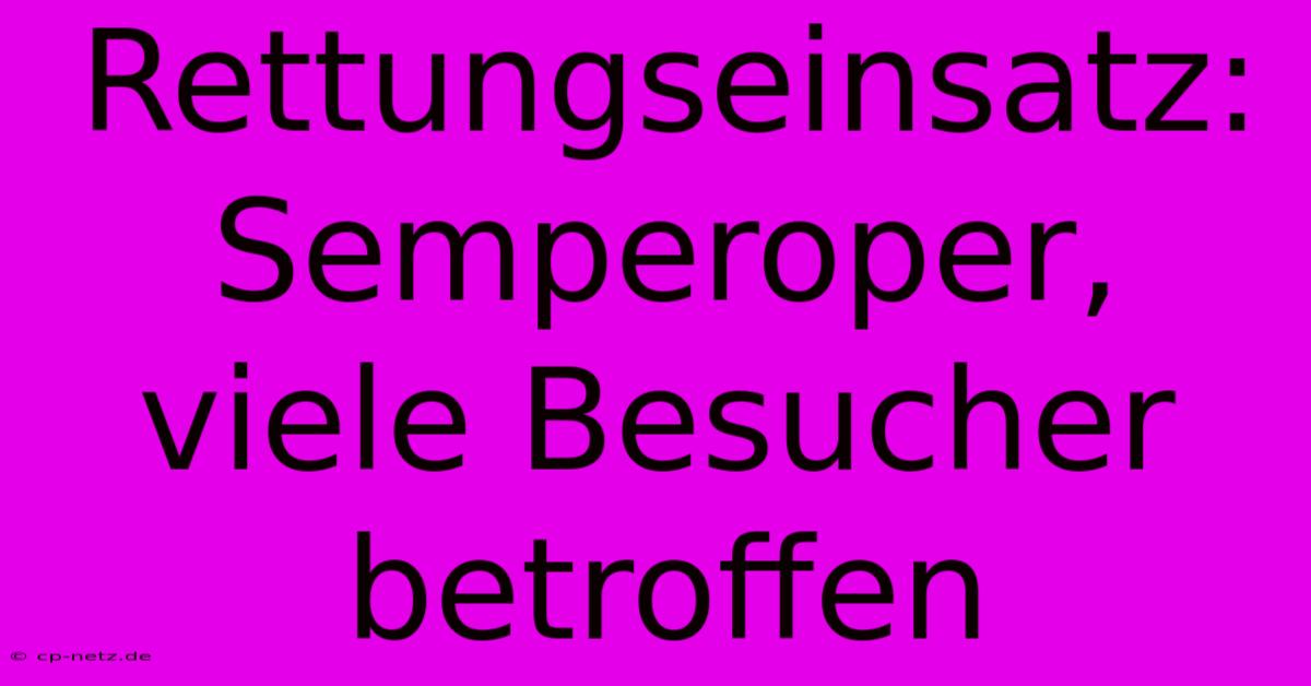 Rettungseinsatz:  Semperoper,  Viele Besucher Betroffen