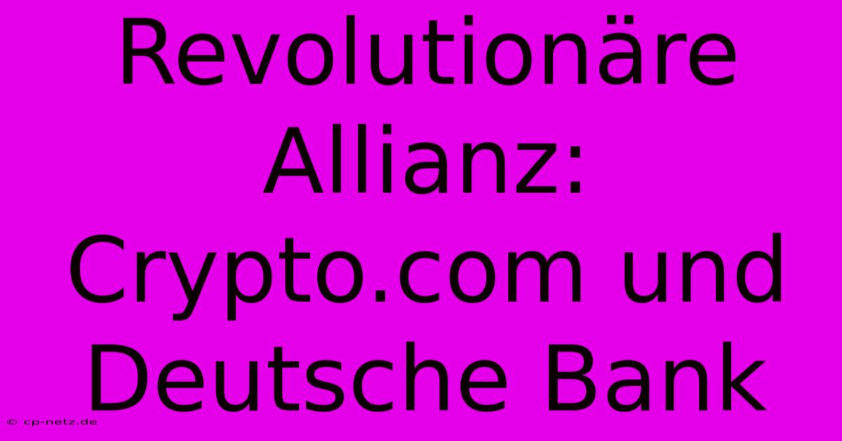 Revolutionäre Allianz: Crypto.com Und Deutsche Bank