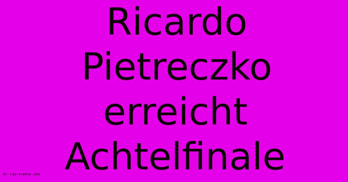 Ricardo Pietreczko Erreicht Achtelfinale