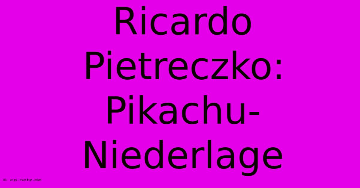 Ricardo Pietreczko: Pikachu-Niederlage