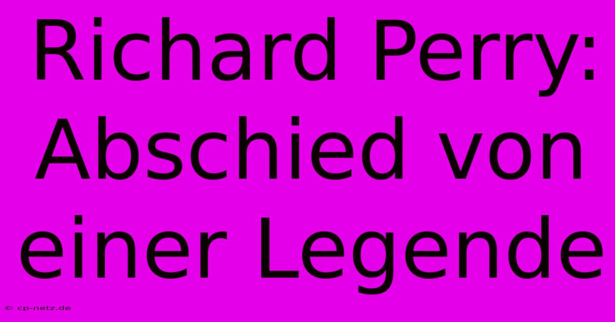 Richard Perry: Abschied Von Einer Legende