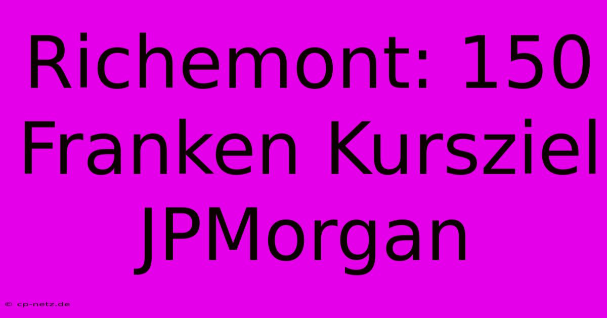 Richemont: 150 Franken Kursziel JPMorgan