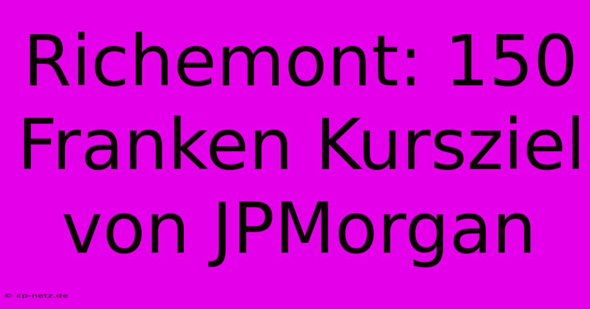 Richemont: 150 Franken Kursziel Von JPMorgan