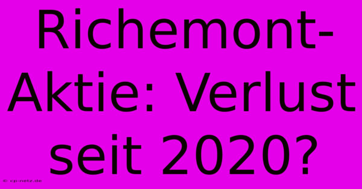 Richemont-Aktie: Verlust Seit 2020?