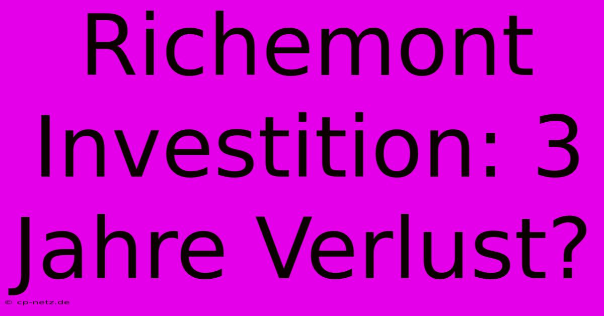 Richemont Investition: 3 Jahre Verlust?