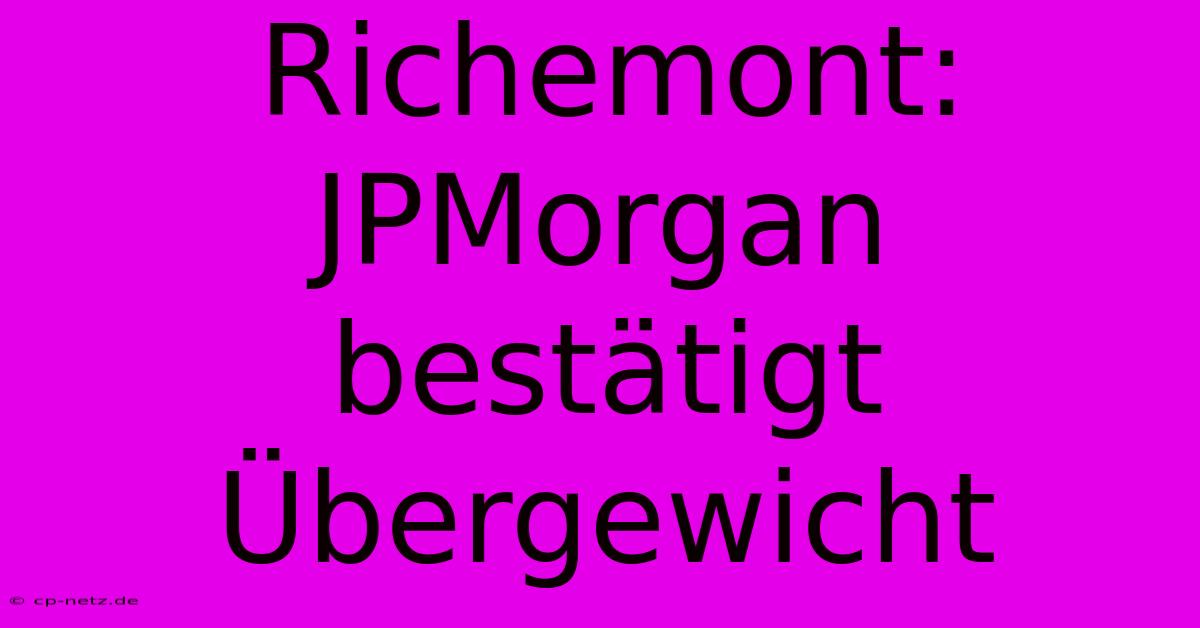 Richemont: JPMorgan Bestätigt Übergewicht