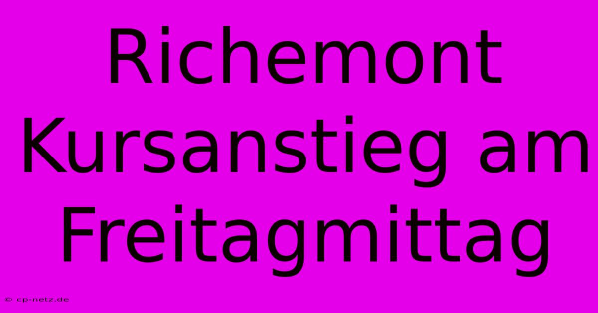 Richemont Kursanstieg Am Freitagmittag