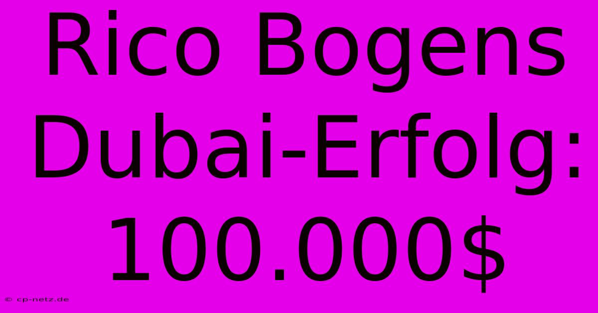 Rico Bogens Dubai-Erfolg: 100.000$