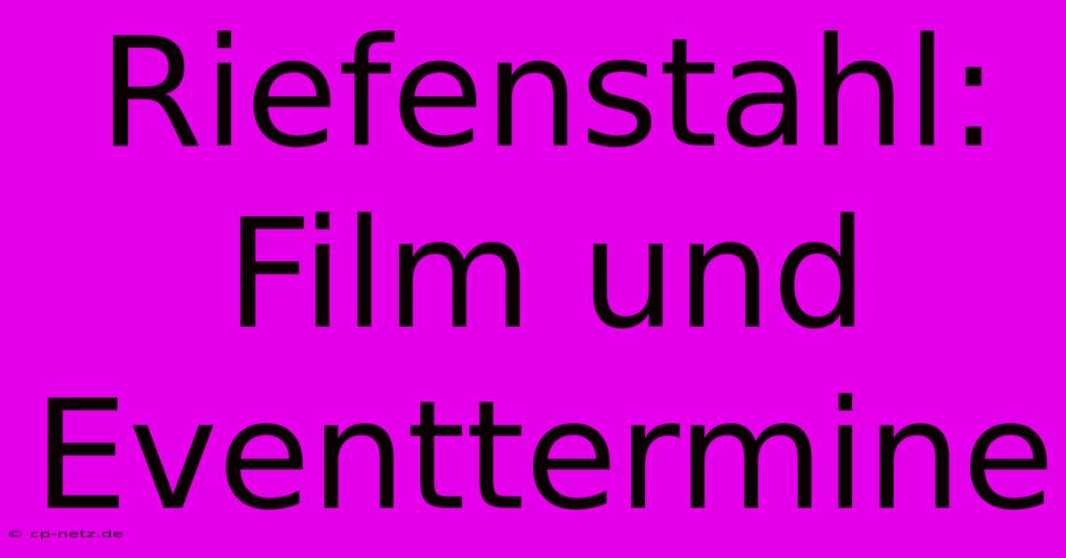 Riefenstahl: Film Und Eventtermine