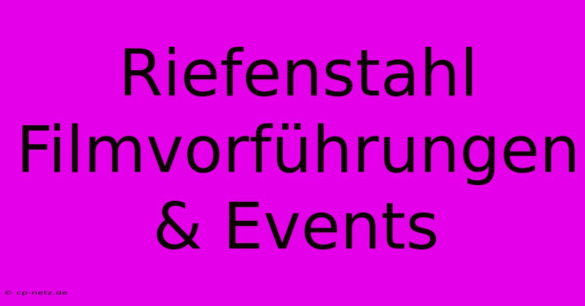 Riefenstahl Filmvorführungen & Events