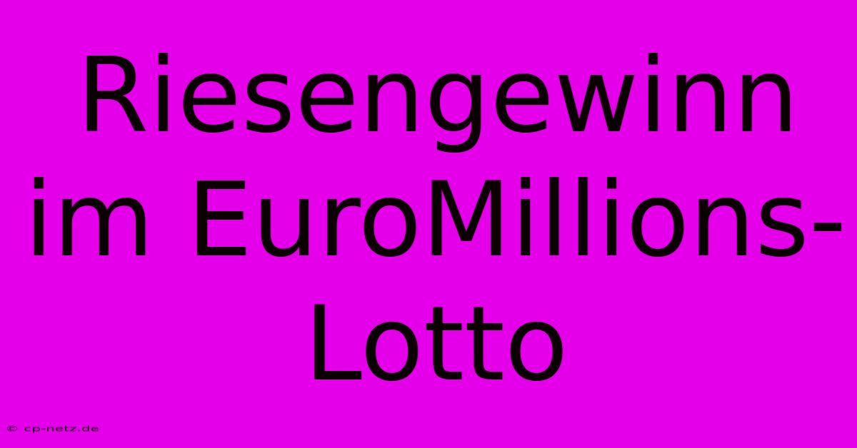 Riesengewinn Im EuroMillions-Lotto