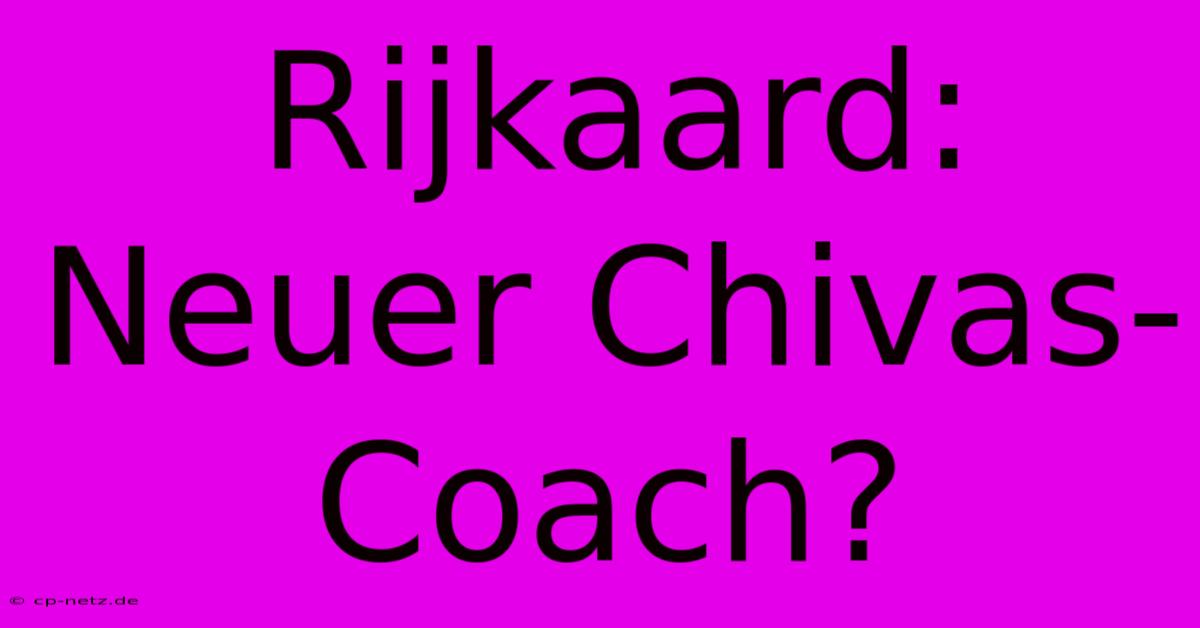 Rijkaard: Neuer Chivas-Coach?