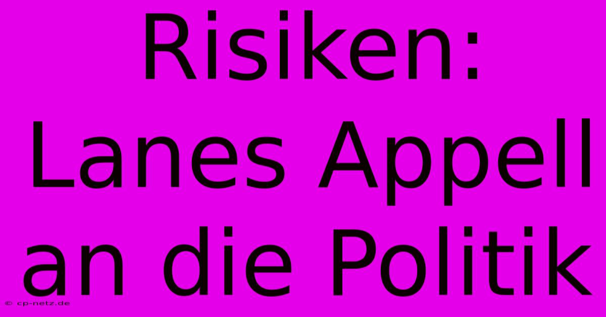 Risiken: Lanes Appell An Die Politik