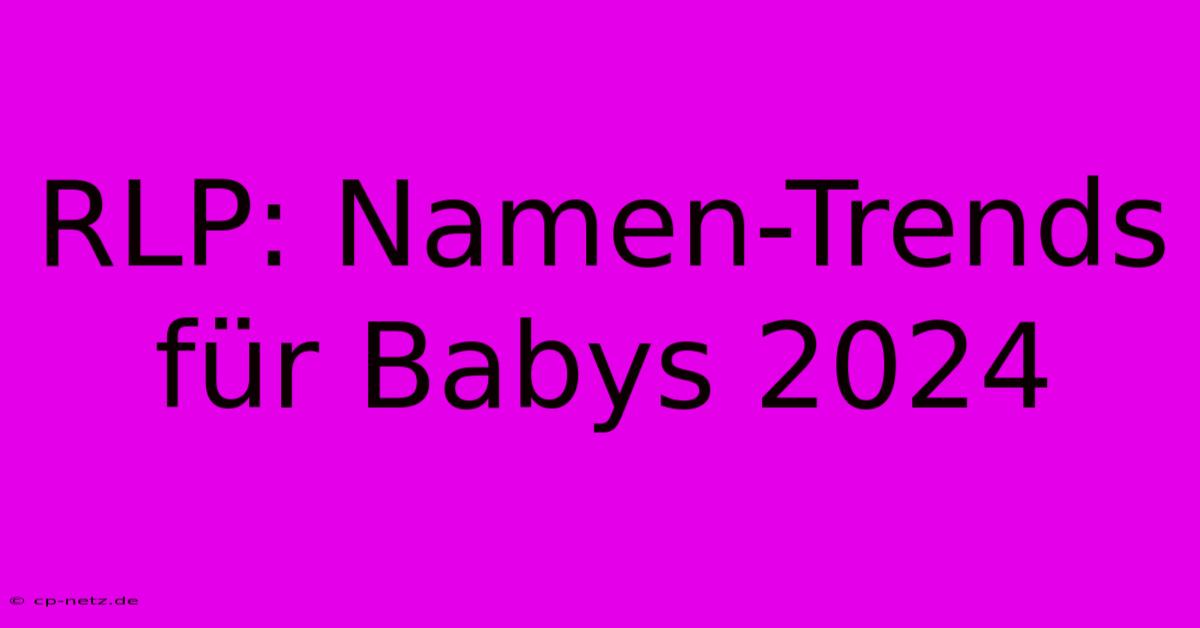 RLP: Namen-Trends Für Babys 2024