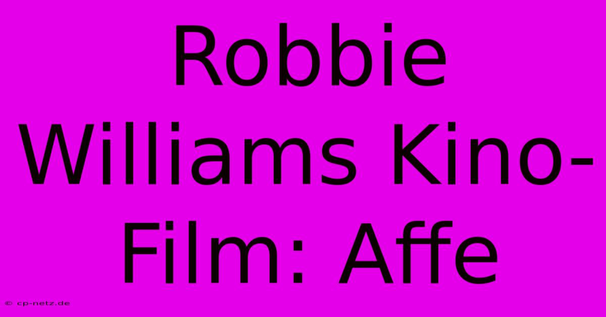 Robbie Williams Kino-Film: Affe