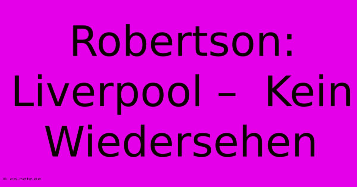 Robertson: Liverpool –  Kein Wiedersehen