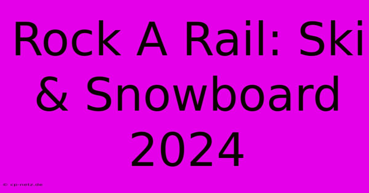 Rock A Rail: Ski & Snowboard 2024